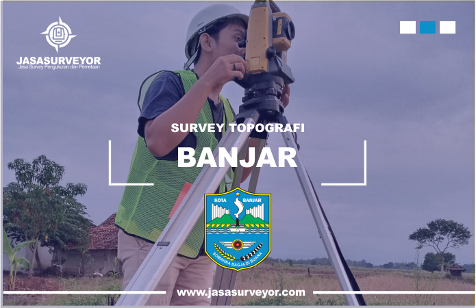 jasa pengukuran topografi di kota banjar jawa barat
